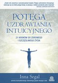 Potęga uzdrawiania intuicyjnego. 21 kroków do ...