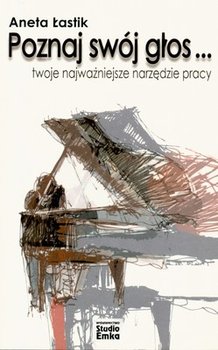 Poznaj swój głos... twoje najważniejsze narzędzie pracy - Łastik Aneta