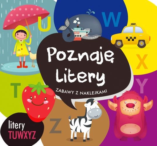 Poznaję litery Litery TUWXYZ Zabawy z naklejkami Opracowanie