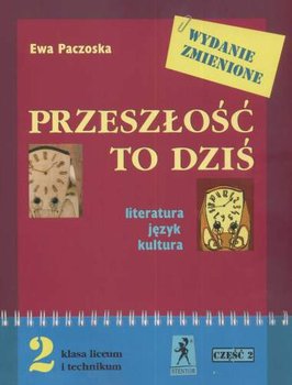 Przeszłość to dziś 2. Literatura, język, kultura. Podręcznik. Część 2. Liceum, technikum - Paczoska Ewa