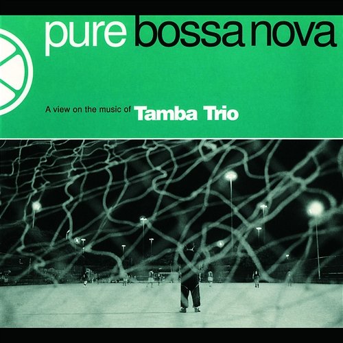 Tamba Trio - Pure Bossa Nova - A View On The Music Of Tamba Trio Tamba Trio - Pure Bossa Nova - A View On The Music Of Tamba Trio