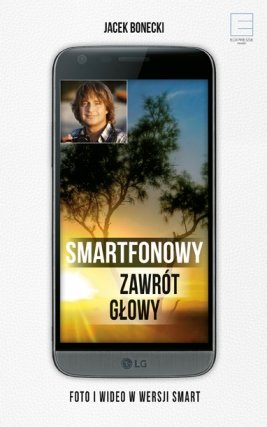 Smartfonowy Zawr T G Owy Czyli Jak Fotografowa I Filmowa Bonecki