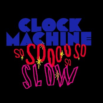 So Slow - Clock Machine