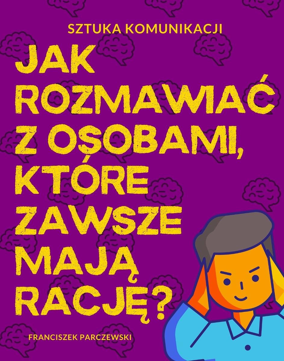 Sztuka komunikacji Jak rozmawiać z osobami które zawsze mają rację