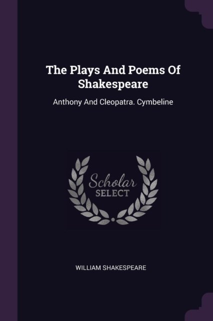 The Plays And Poems Of Shakespeare Anthony And Cleopatra Cymbeline