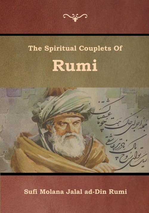 The Spiritual Couplets Of Rumi Jalal Ad Din Rumi Sufi Molana