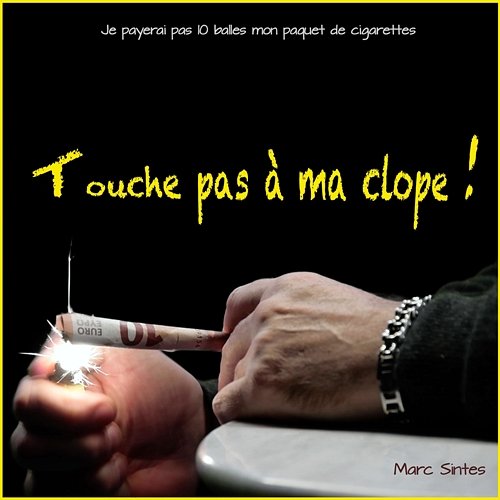 Touche Pas Ma Clope Je Mettrai Pas Dix Balles Dans Mon Paquet De