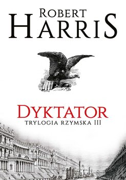 Trylogia rzymska. Tom 3. Dyktator - Harris Robert