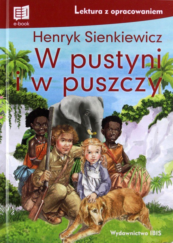 W Pustyni I W Puszczy Lektura Z Opracowaniem Sienkiewicz Henryk