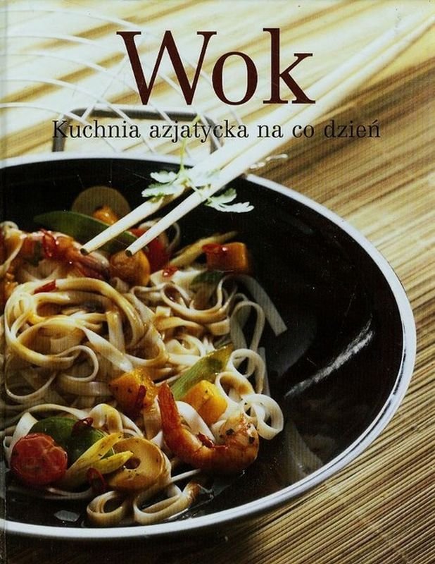 Wok Kuchnia azjatycka na co dzień Opracowanie zbiorowe Książka w Empik