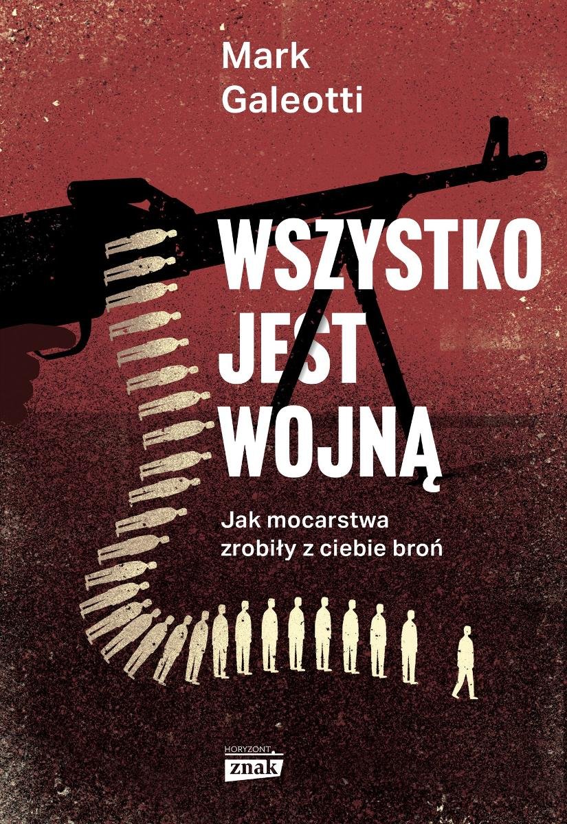 Wszystko jest wojną Jak mocarstwa zrobiły z ciebie broń Galeotti