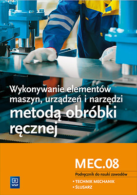 Wykonywanie elementów maszyn urządzeń i narzędzi metodą obróbki