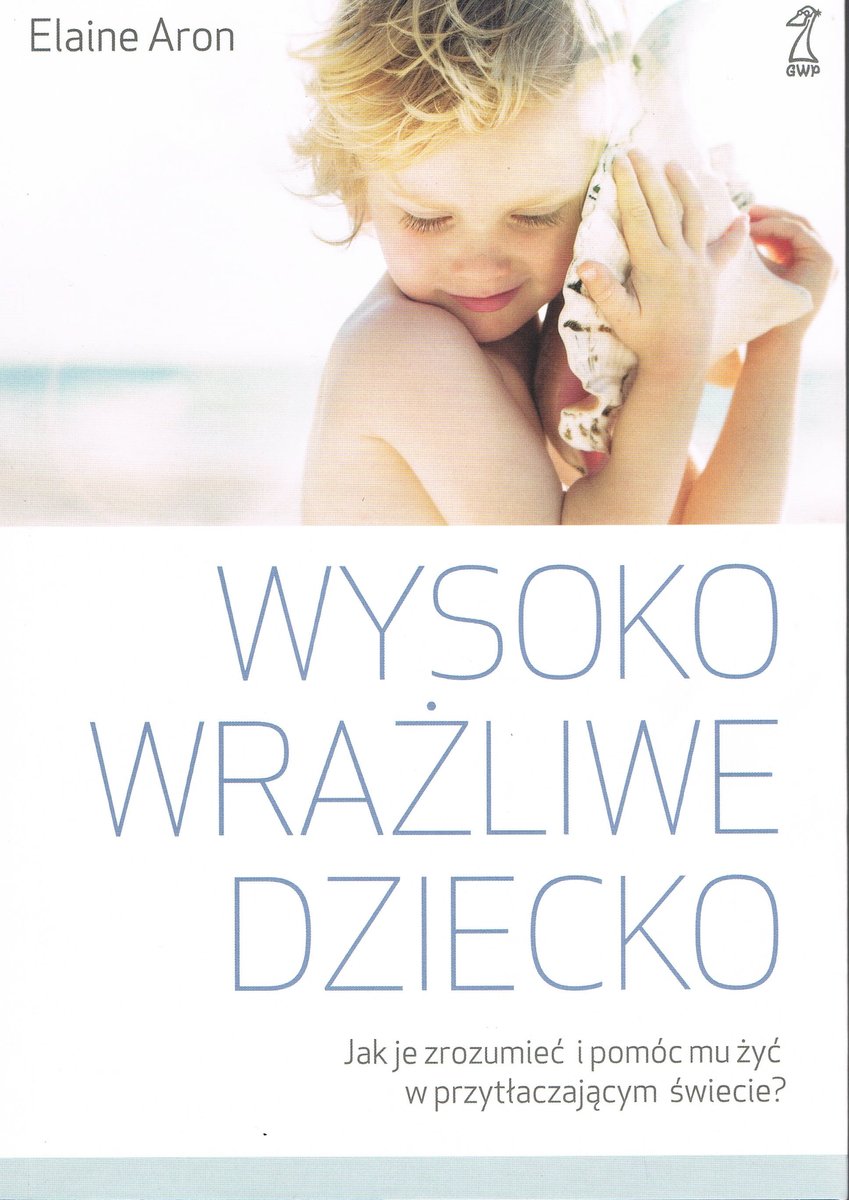 Wysoko wrażliwe dziecko Jak je zrozumieć i pomóc mu żyć w