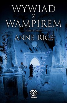 Wywiad z wampirem - Rice Anne
