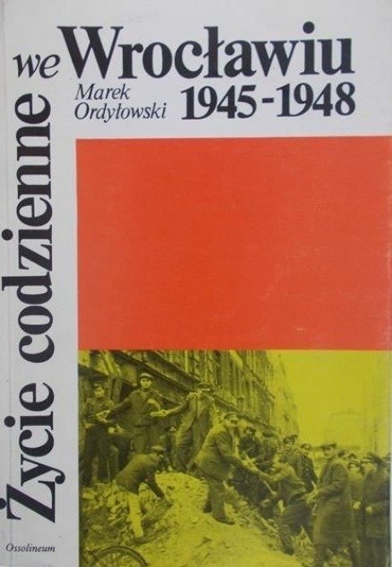 ycie codzienne we Wroc awiu 1945 1948 Opracowanie zbiorowe Książka