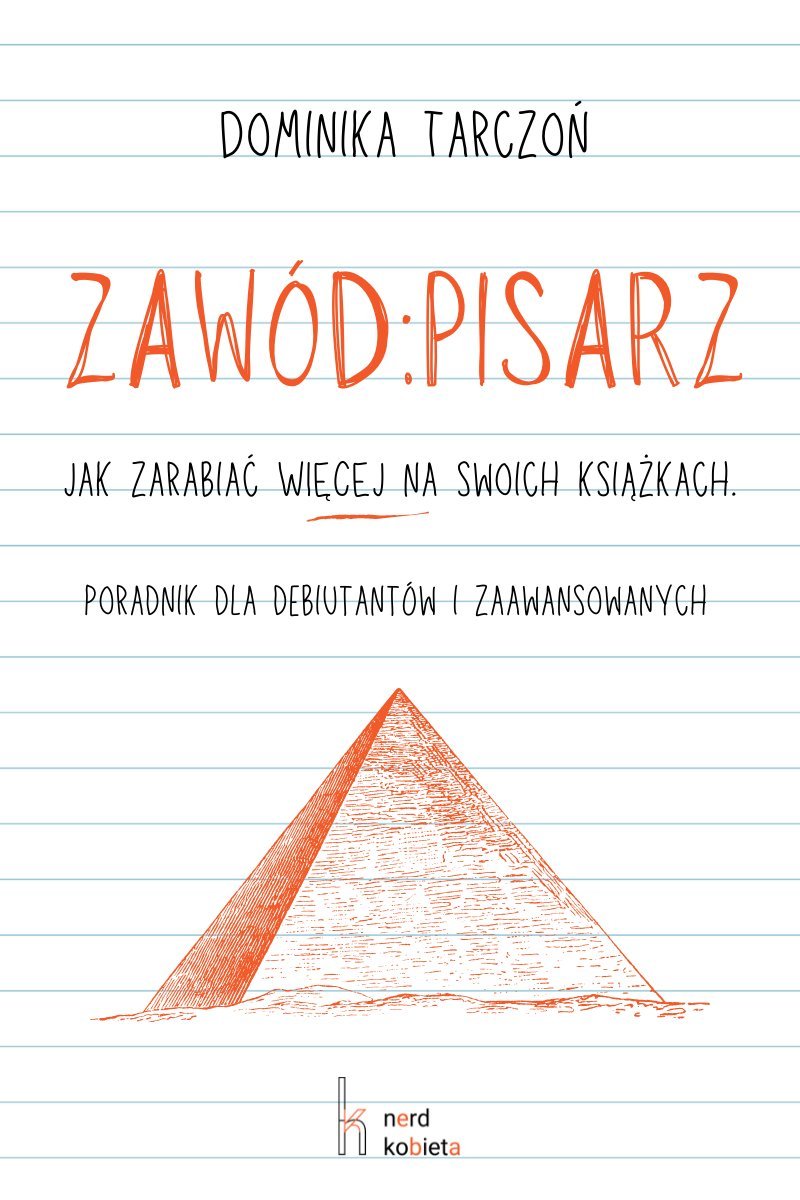 Zawód Pisarz Jak zarabiać więcej na swoich książkach Poradnik dla