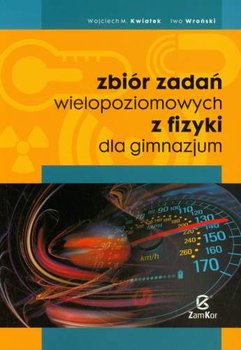 Zbiór zadań wielopoziomowych z fizyki dla gimnazjum - Kwiatek Wojciech, Wroński Iwo