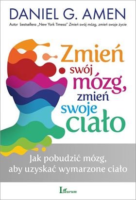 Zmień swój mózg zmień swoje ciało Amen Daniel G Książka w Empik