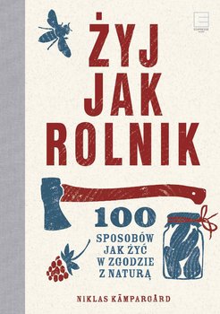 Żyj jak rolnik. 100 sposobów jak żyć w zgodzie z naturą - Kampargard Niklas