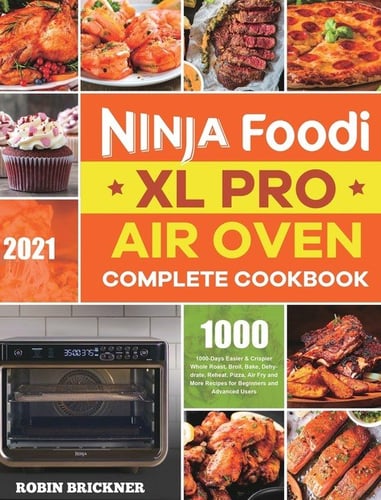 Ninja Foodi Xl Pro Air Oven Complete Cookbook Brickner Robin