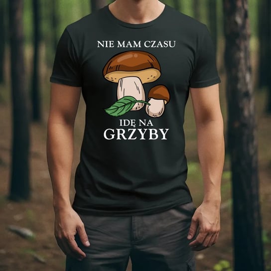 Nie mam czasu idę na grzyby męska koszulka na prezent dla grzybiarza