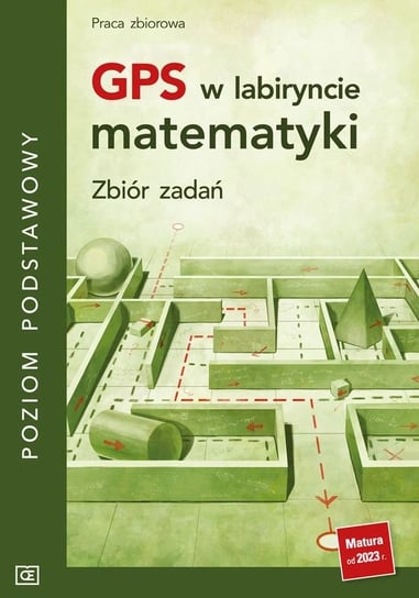 GPS w labiryncie matematyki Zbiór zadań Poziom podstawowy