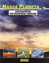 Nasza Planeta Ilustrowana Encyklopedia Szkolna Opracowanie Zbiorowe