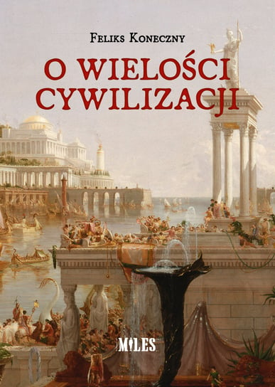 O Wielo Ci Cywilizacji Koneczny Feliks Ksi Ka W Empik