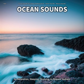 #001 Ocean Sounds for Relaxation, Sleeping, Studying, to Release Sadness - Ocean Sounds for Sleep and Relaxation, Ocean Sounds, Nature Sounds