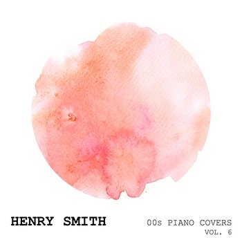 00s Piano Covers (Vol. 6) - Henry Smith