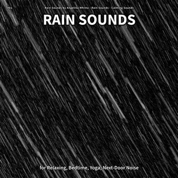 #01 Rain Sounds for Relaxing, Bedtime, Yoga, Next-Door Noise - Rain Sounds by Angelika Whitta, Rain Sounds, Calming Sounds