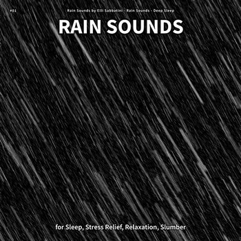 #01 Rain Sounds for Sleep, Stress Relief, Relaxation, Slumber - Rain Sounds by Elli Sabbatini, Rain Sounds, Deep Sleep