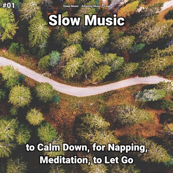 #01 Slow Music to Calm Down, for Napping, Meditation, to Let Go - Relaxing Music, Sleep Music, Yoga