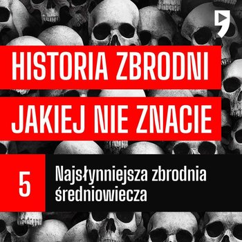 #05 Najsłynniejsza zbrodnia średniowiecza – Historia zbrodni jakiej nie znacie - Korycki Cezary