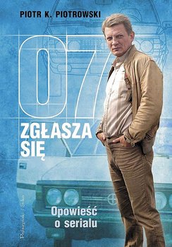 07 zgłasza się. Opowieść o serialu - Piotrowski Piotr