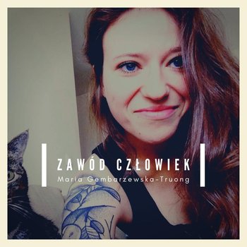 #1 Ale o co chodzi? - Zawód Człowiek - podcast - Gembarzewska-Truong Maria