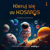 #1 Czy jest tam kto? – Kieruj się w kosmos – Jarosław Juszkiewicz – podcast oryginalny - audiobook