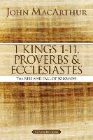 1 Kings 1 to 11, Proverbs, and Ecclesiastes - Macarthur John F.