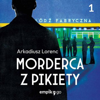 #1 Morderca z pikiety – Arkadiusz Lorenc – reportaż audio - Lorenc Arkadiusz