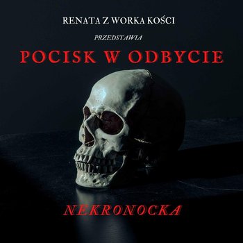 #1 Pocisk w odbycie - Nekronocka - Renata z Worka Kości - podcast - Renata Kuryłowicz