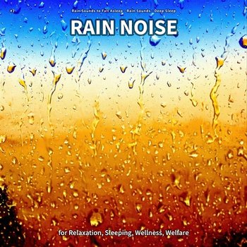 #1 Rain Noise for Relaxation, Sleeping, Wellness, Welfare - Rain Sounds to Fall Asleep, Rain Sounds, Deep Sleep