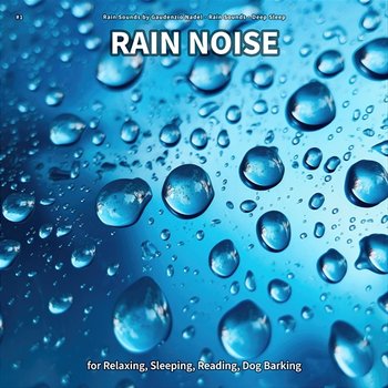 #1 Rain Noise for Relaxing, Sleeping, Reading, Dog Barking - Rain Sounds by Gaudenzio Nadel, Rain Sounds, Deep Sleep