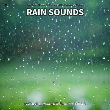 #1 Rain Sounds for Napping, Relaxing, Wellness, the Bathtub - Rain Sounds by Taha Lyberth, Rain Sounds, Relaxing Spa Music