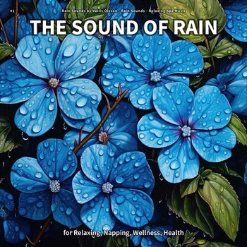 #1 The Sound of Rain for Relaxing, Napping, Wellness, Health - Rain Sounds by Vallis Olsson, Rain Sounds, Relaxing Spa Music