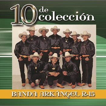 10 De Colección - Banda Arkangel R-15