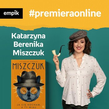 #10 Katarzyna Berenika Miszczuk - Empik #premieraonline - podcast - Miszczuk Katarzyna Berenika, Wawrzkowicz-Nasternak Weronika