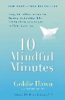 10 Mindful Minutes: Giving Our Children--And Ourselves--The Social and Emotional Skills to Reduce St Ress and Anxiety for Healthier, Happy - Hawn Goldie, Holden Wendy