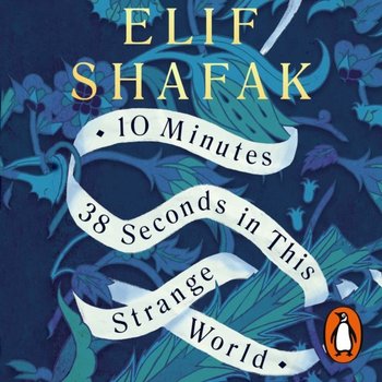 10 Minutes 38 Seconds in this Strange World - audiobook - Shafak Elif