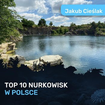 10 najlepszych miejsc do nurkowania w Polsce - Jakub Cieślak - Spod Wody - Rozmowy o nurkowaniu, sprzęcie i eventach nurkowych - podcast - Porembiński Kamil