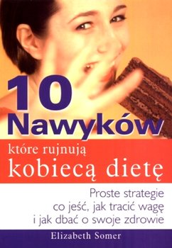 10 nawyków, które rujnują kobiecą dietę - Somer Elizabeth